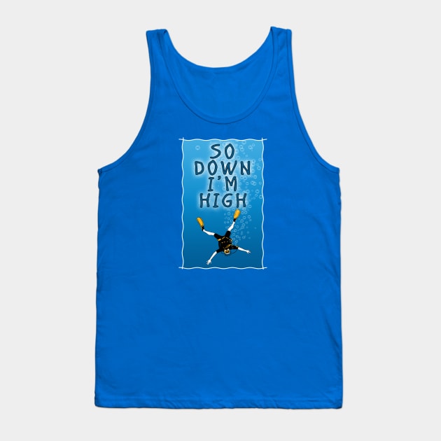 So Down I'm High - Scuba Diving Funny Tank Top by TMBTM